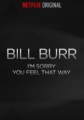 Bill Burr: I'm Sorry You Feel That Way