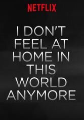 I Don't Feel at Home in This World Anymore