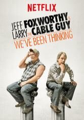 Jeff Foxworthy and Larry the Cable Guy: We’ve Been Thinking...
